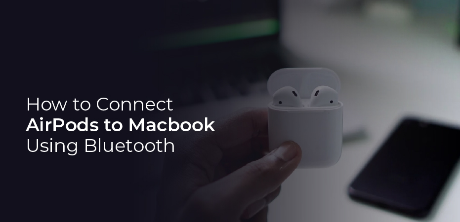 How to Connect AirPods to Macbook Using Bluetooth
