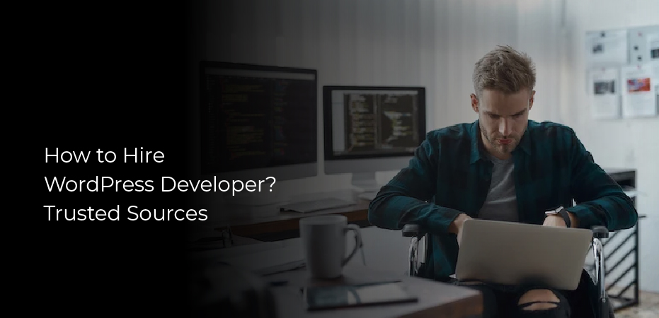 How to Hire WordPress Developer? Trusted Sources