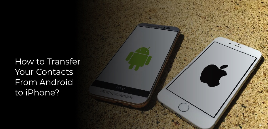 How to Transfer Your Contacts From Android to iPhone?
