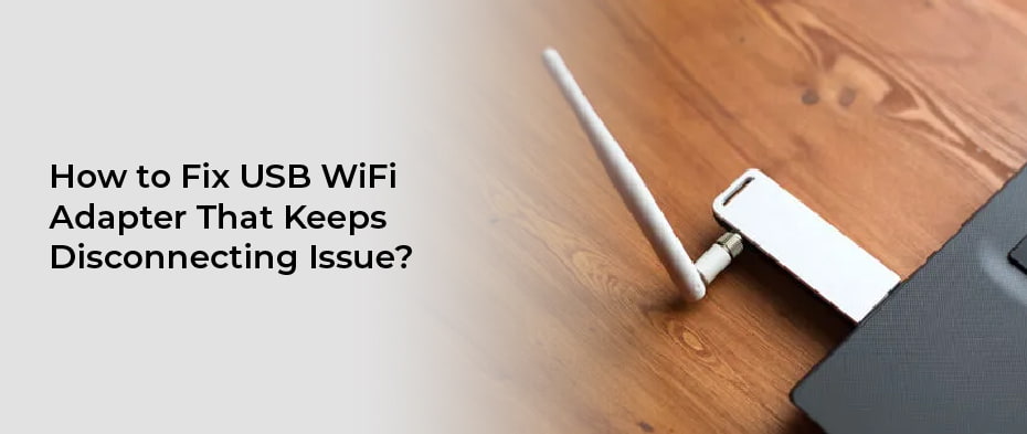 How to Fix USB WiFi Adapter That Keeps Disconnecting Issue?